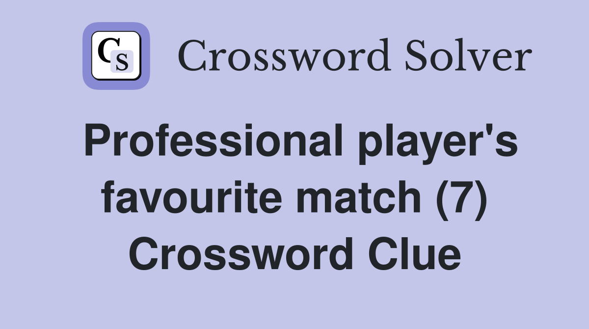 Professional player's favourite match (7) Crossword Clue Answers